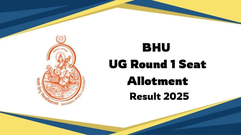 BHU UG 1st Allotment List 2025 Out & Cut-Off: Download Guide, Steps, and Key Highlights
