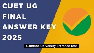 CUET UG Final Answer Key 2025 PDF Download Link (OUT): Complete Guide for Students