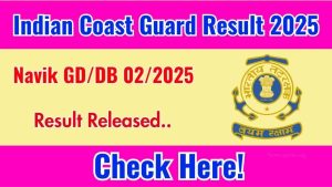 Indian Coast Guard Navik GD/DB Result 2025 OUT – Check Direct Link and Next Steps