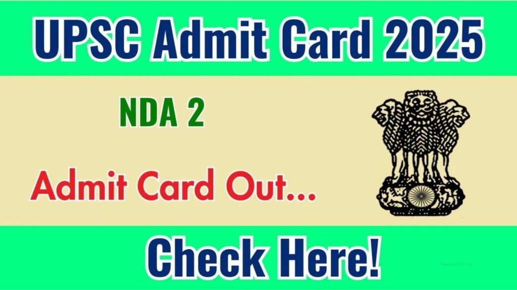 UPSC NDA 2 Admit Card 2025 Out – Direct Download Link, Exam Date, and Complete Guide