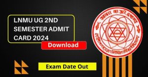 LNMU UG 2nd Semester Admit Card 2024-28 OUT: Download Link, Steps, and Important Details